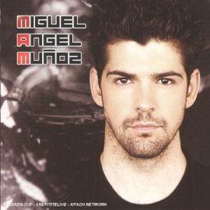 影视歌三栖偶像米格尔·安赫尔·穆诺兹同名专辑 Miguel Ángel Muñoz - Miguel Ángel Muñoz 2006（Flac/分轨/311M）