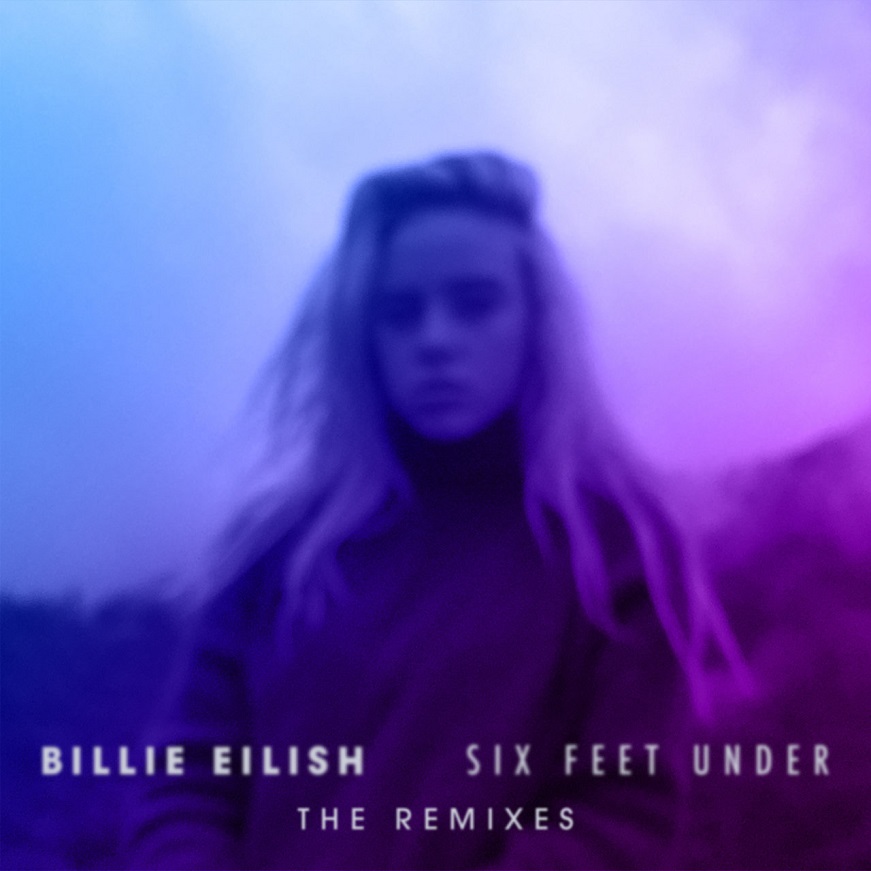 Billie Eilish - Six Feet Under (The Remixes)（2017/FLAC/EP分轨/94.7M）